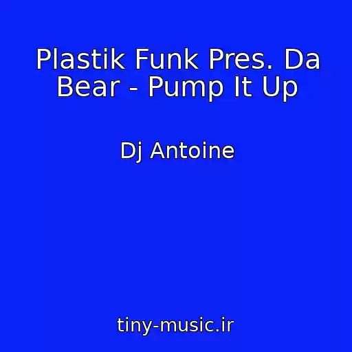 کاور آهنگ Plastik Funk Pres. Da Bear - Pump It Up از Dj Antoine
