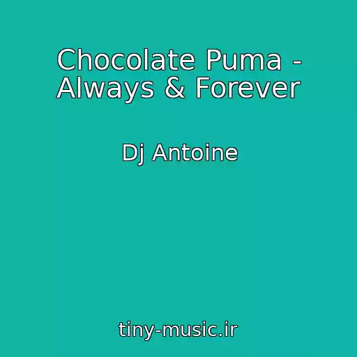کاور آهنگ Chocolate Puma - Always & Forever از Dj Antoine