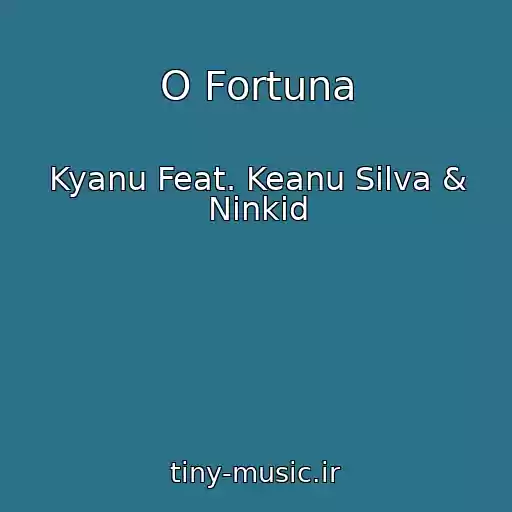 کاور آهنگ O Fortuna از Kyanu Feat. Keanu Silva & Ninkid