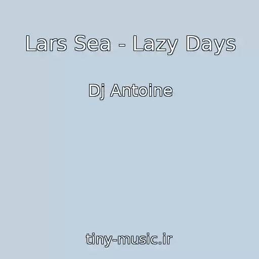 کاور آهنگ Lars Sea - Lazy Days از Dj Antoine