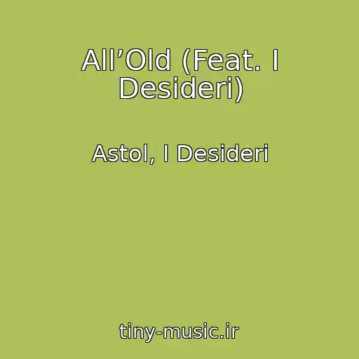 کاور آهنگ All’Old (Feat. I Desideri) از Astol, I Desideri