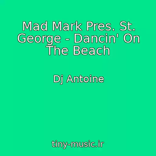 کاور آهنگ Mad Mark Pres. St. George - Dancin' On The Beach از Dj Antoine