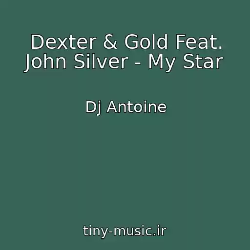 کاور آهنگ Dexter & Gold Feat. John Silver - My Star از Dj Antoine