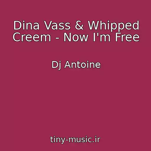 کاور آهنگ Dina Vass & Whipped Creem - Now I'm Free از Dj Antoine