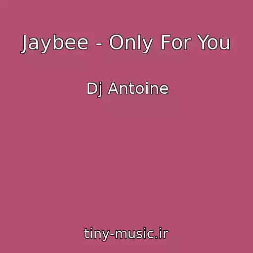 کاور آهنگ Jaybee - Only For You از Dj Antoine