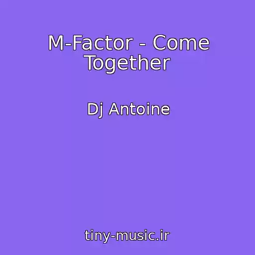 کاور آهنگ M-Factor - Come Together از Dj Antoine