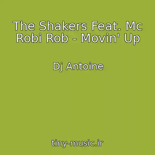کاور آهنگ The Shakers Feat. Mc Robi Rob - Movin' Up از Dj Antoine