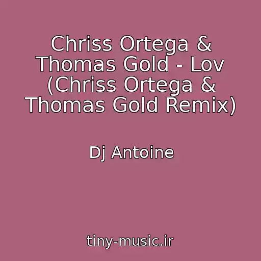 کاور آهنگ Chriss Ortega & Thomas Gold - Lov (Chriss Ortega & Thomas Gold Remix) از Dj Antoine