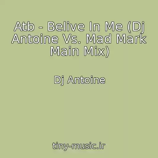 کاور آهنگ Atb - Belive In Me (Dj Antoine Vs. Mad Mark Main Mix) از Dj Antoine