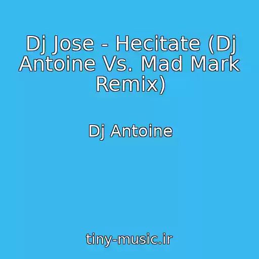 کاور آهنگ Dj Jose - Hecitate (Dj Antoine Vs. Mad Mark Remix) از Dj Antoine