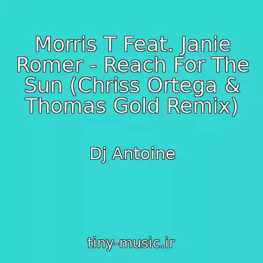 کاور آهنگ Morris T Feat. Janie Romer - Reach For The Sun (Chriss Ortega & Thomas Gold Remix) از Dj Antoine