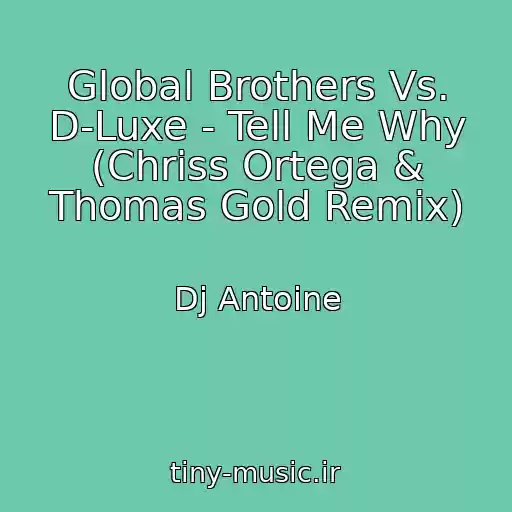 کاور آهنگ Global Brothers Vs. D-Luxe - Tell Me Why (Chriss Ortega & Thomas Gold Remix) از Dj Antoine