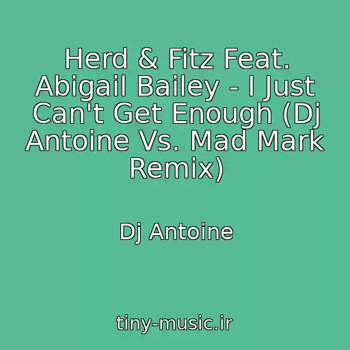 کاور آهنگ Herd & Fitz Feat. Abigail Bailey - I Just Can't Get Enough (Dj Antoine Vs. Mad Mark Remix) از Dj Antoine