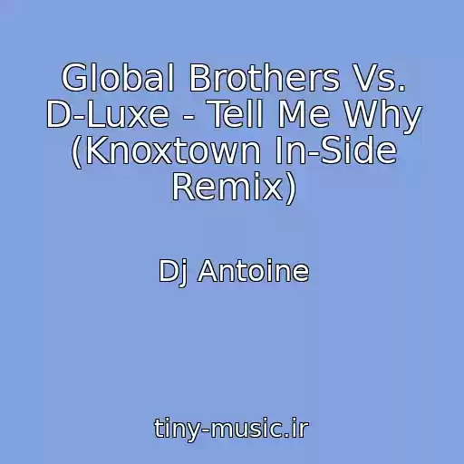 کاور آهنگ Global Brothers Vs. D-Luxe - Tell Me Why (Knoxtown In-Side Remix) از Dj Antoine