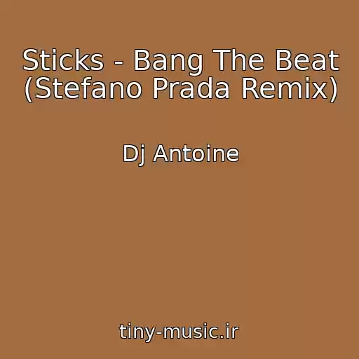 کاور آهنگ Sticks - Bang The Beat (Stefano Prada Remix) از Dj Antoine