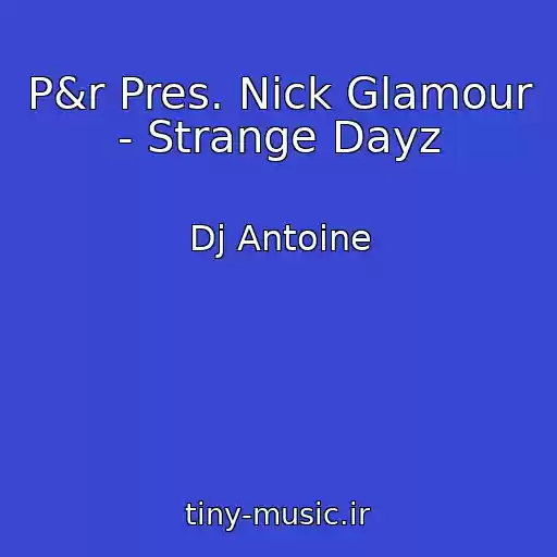 کاور آهنگ P&r Pres. Nick Glamour - Strange Dayz از Dj Antoine