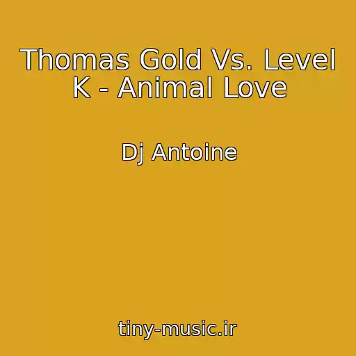 کاور آهنگ Thomas Gold Vs. Level K - Animal Love از Dj Antoine