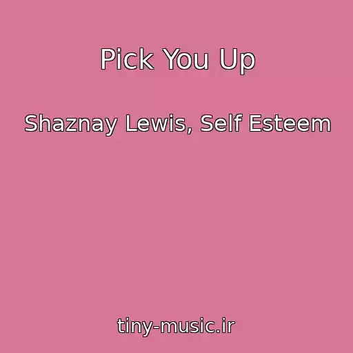 کاور آهنگ Pick You Up از Shaznay Lewis, Self Esteem