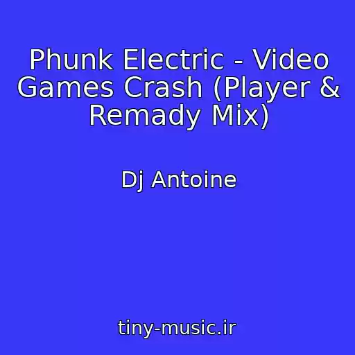 کاور آهنگ Phunk Electric - Video Games Crash (Player & Remady Mix) از Dj Antoine