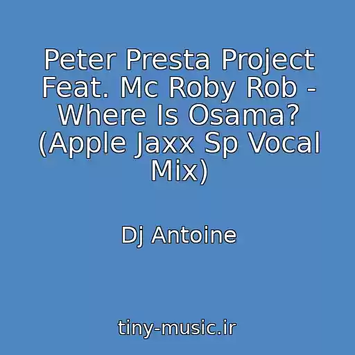 کاور آهنگ Peter Presta Project Feat. Mc Roby Rob - Where Is Osama? (Apple Jaxx Sp Vocal Mix) از Dj Antoine