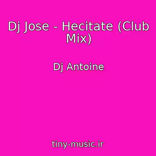 کاور آهنگ Dj Jose - Hecitate (Club Mix) از Dj Antoine