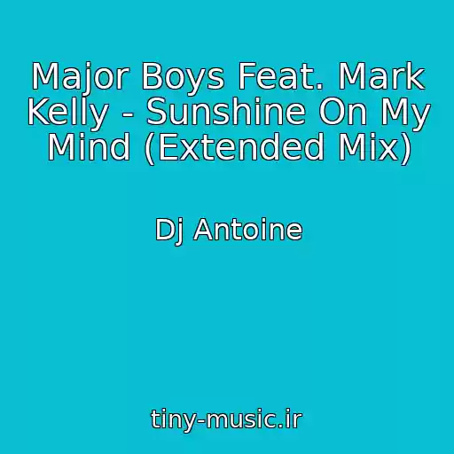 کاور آهنگ Major Boys Feat. Mark Kelly - Sunshine On My Mind (Extended Mix) از Dj Antoine