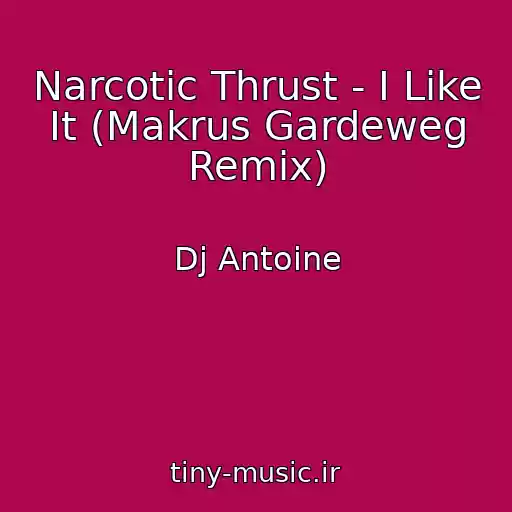 کاور آهنگ Narcotic Thrust - I Like It (Makrus Gardeweg Remix) از Dj Antoine
