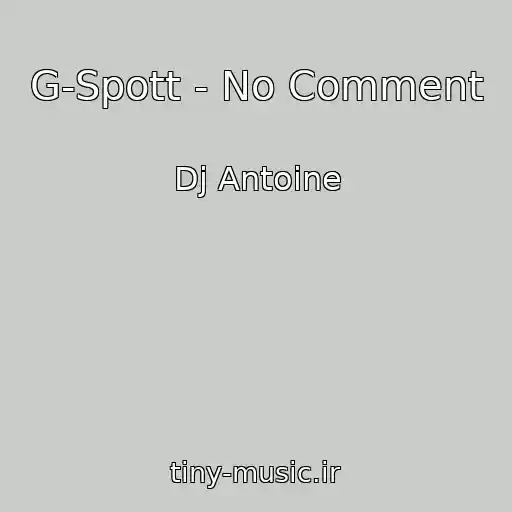کاور آهنگ G-Spott - No Comment از Dj Antoine