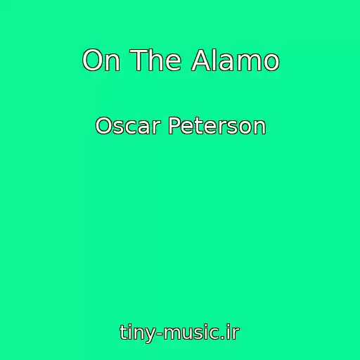 کاور آهنگ On The Alamo از Oscar Peterson