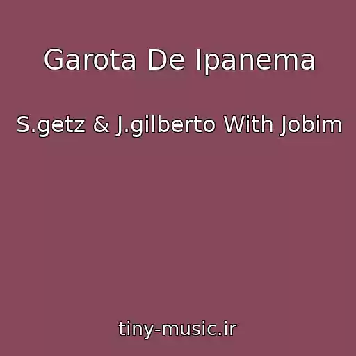 کاور آهنگ Garota De Ipanema از S.getz & J.gilberto With Jobim