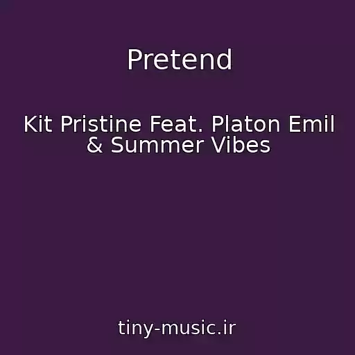 کاور آهنگ Pretend از Kit Pristine Feat. Platon Emil & Summer Vibes