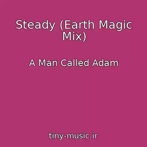 کاور آهنگ Steady (Earth Magic Mix) از A Man Called Adam