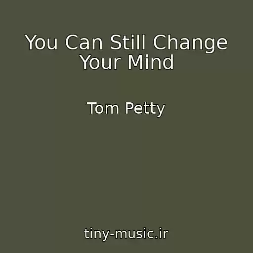 کاور آهنگ You Can Still Change Your Mind از Tom Petty