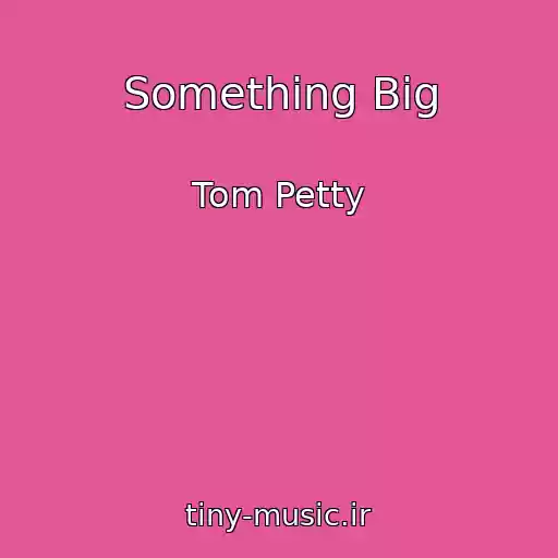 کاور آهنگ Something Big از Tom Petty
