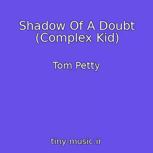 کاور آهنگ Shadow Of A Doubt (Complex Kid) از Tom Petty