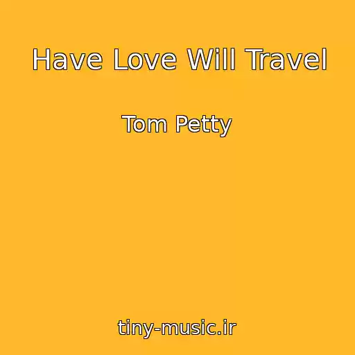 کاور آهنگ Have Love Will Travel از Tom Petty