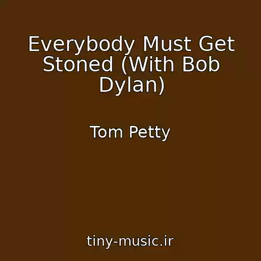 کاور آهنگ Everybody Must Get Stoned (With Bob Dylan) از Tom Petty