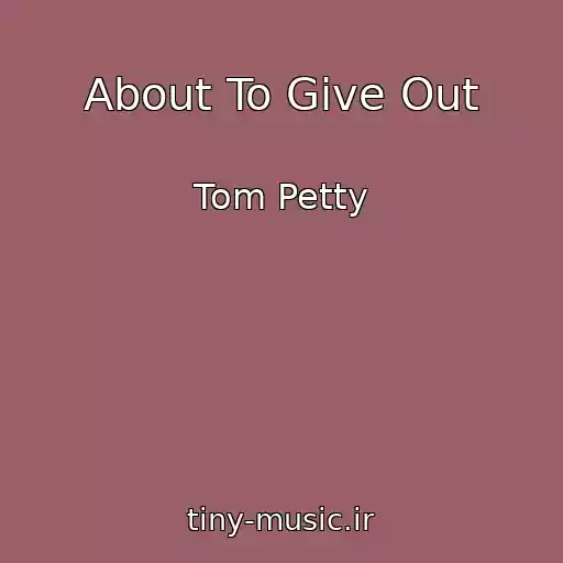 کاور آهنگ About To Give Out از Tom Petty