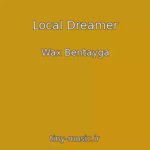 کاور آهنگ Local Dreamer از Wax Bentayga