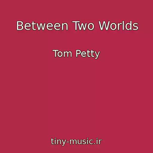 کاور آهنگ Between Two Worlds از Tom Petty