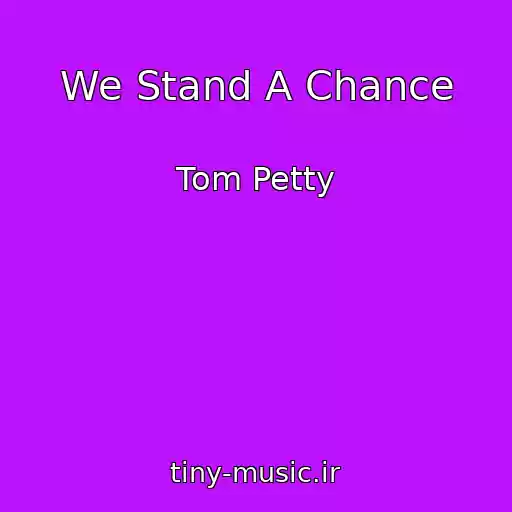 کاور آهنگ We Stand A Chance از Tom Petty