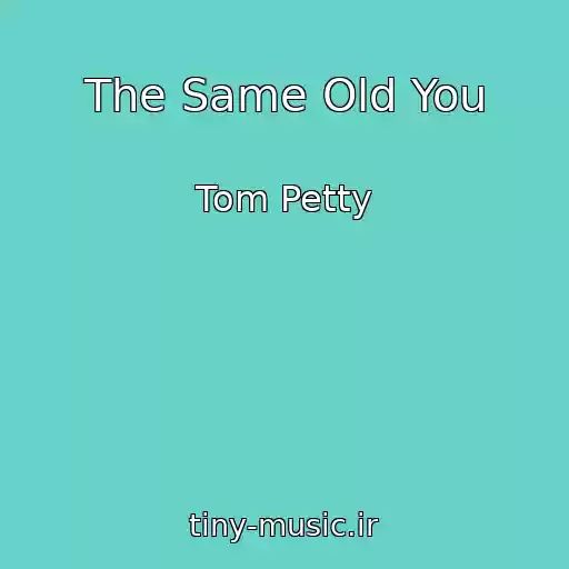 کاور آهنگ The Same Old You از Tom Petty