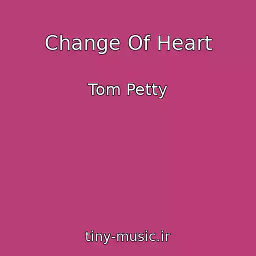 کاور آهنگ Change Of Heart از Tom Petty