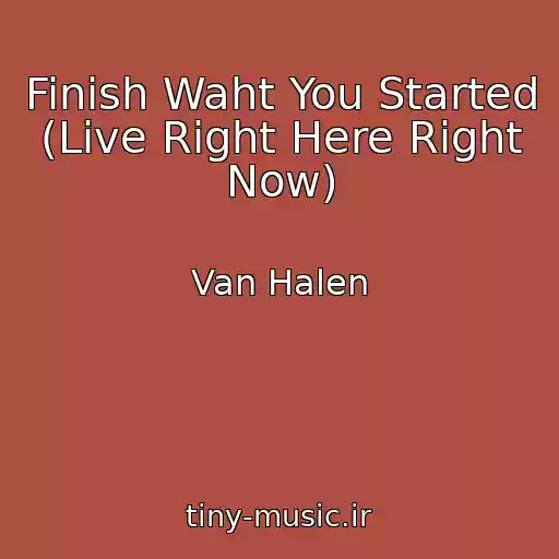 کاور آهنگ Finish Waht You Started (Live Right Here Right Now) از Van Halen
