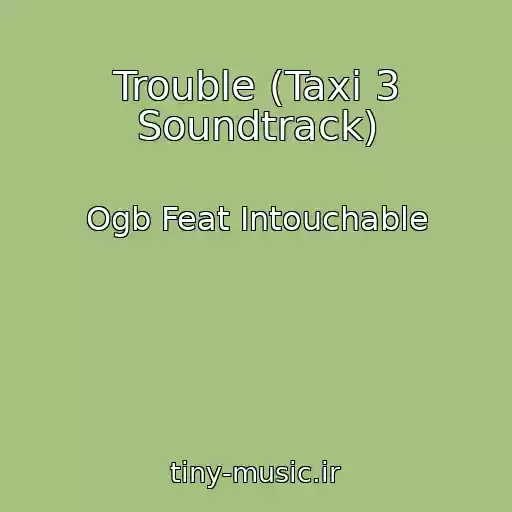 کاور آهنگ Trouble (Taxi 3 Soundtrack) از Ogb Feat Intouchable