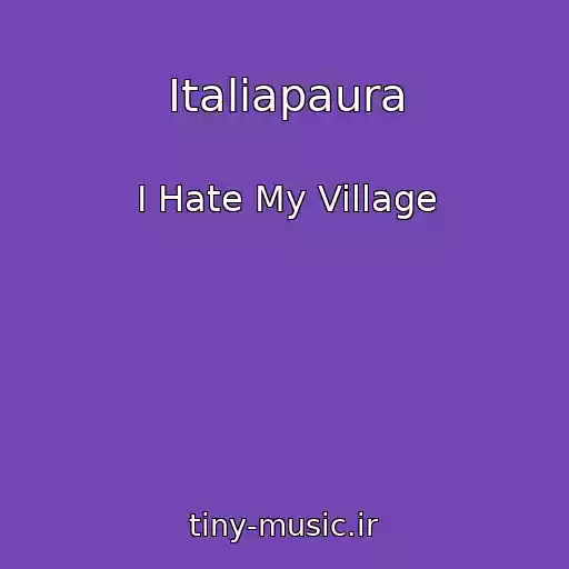 کاور آهنگ Italiapaura از I Hate My Village