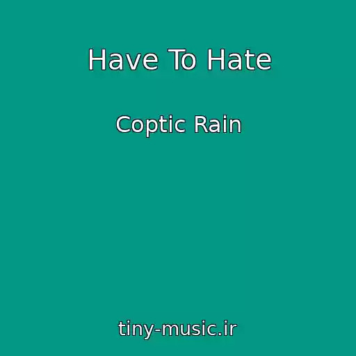 کاور آهنگ Have To Hate از Coptic Rain