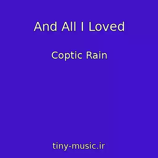 کاور آهنگ And All I Loved از Coptic Rain