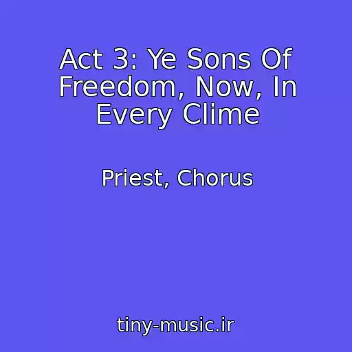 کاور آهنگ Act 3: Ye Sons Of Freedom, Now, In Every Clime از Priest, Chorus