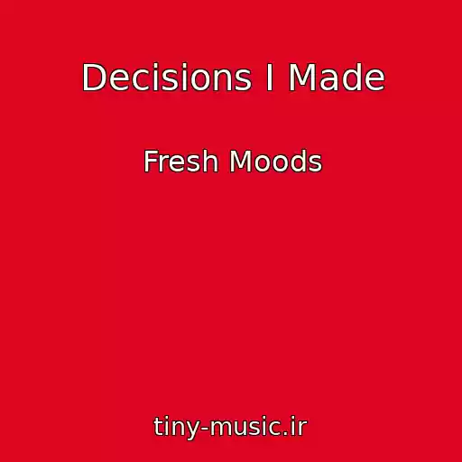 کاور آهنگ Decisions I Made از Fresh Moods